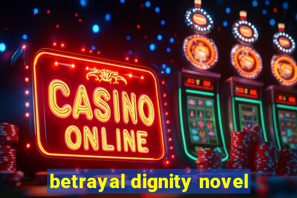 betrayal dignity novel